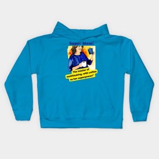 Super Mom: The Master of Multitasking, with Coffee as her Superpower Kids Hoodie